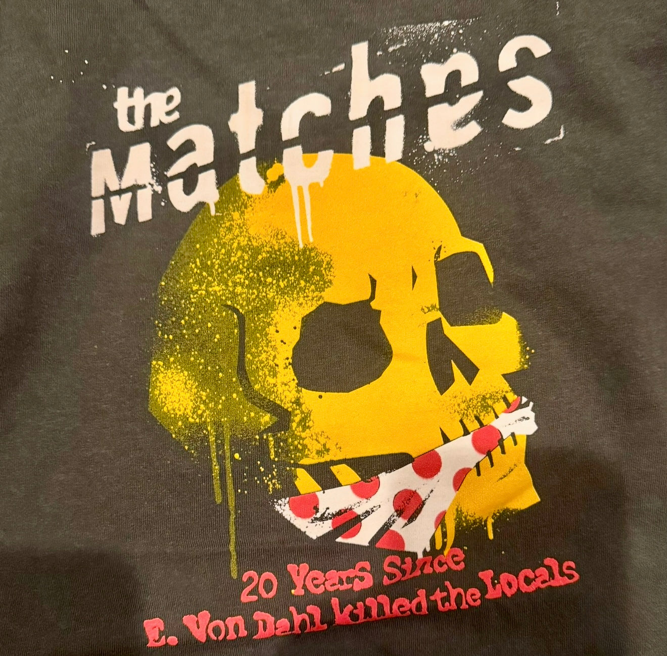 The Matches - Last of the E. Von Dahl Killed the Locals 20 Year Anniversary Shirts